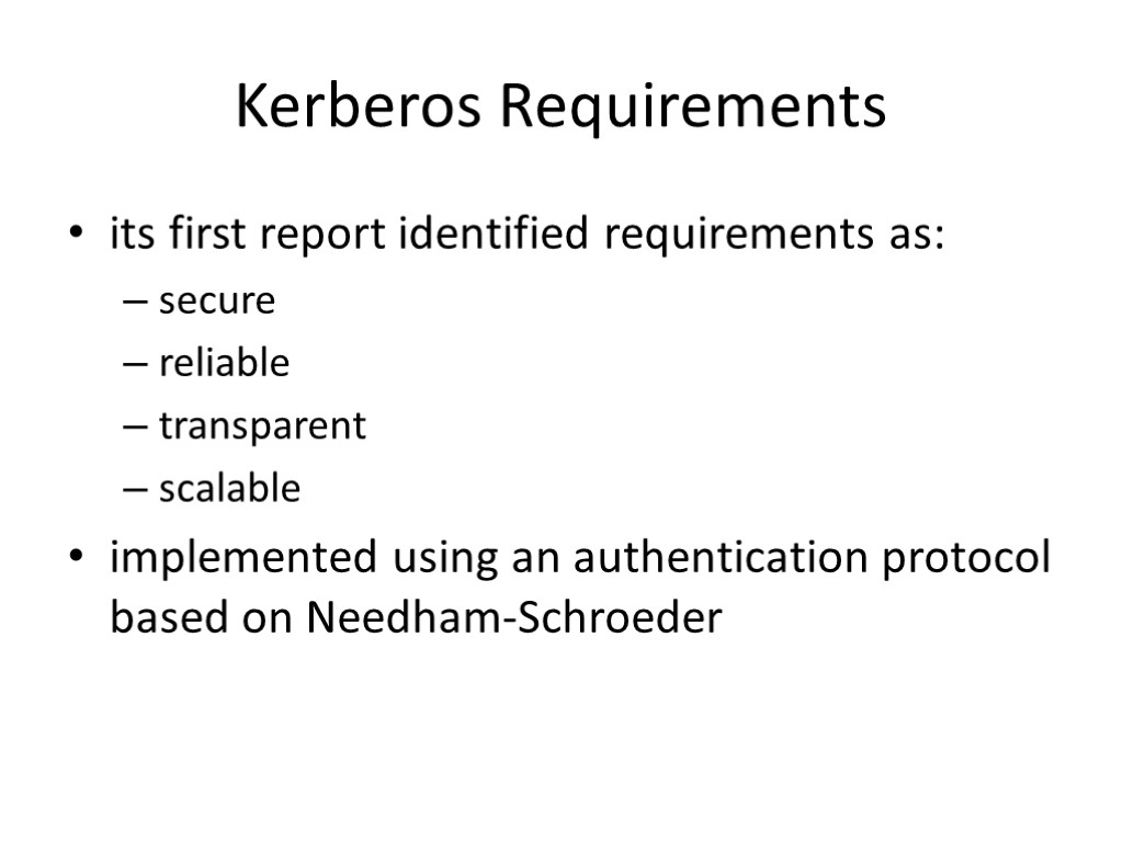 Kerberos Requirements its first report identified requirements as: secure reliable transparent scalable implemented using
